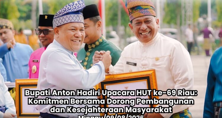 Bupati Anton Hadiri Upacara HUT ke-69 Riau, Komitmen Bersama Dorong Pembangunan Dan Kesejahteraan Masyarakat